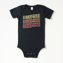 The I Refuse Baby Onesie