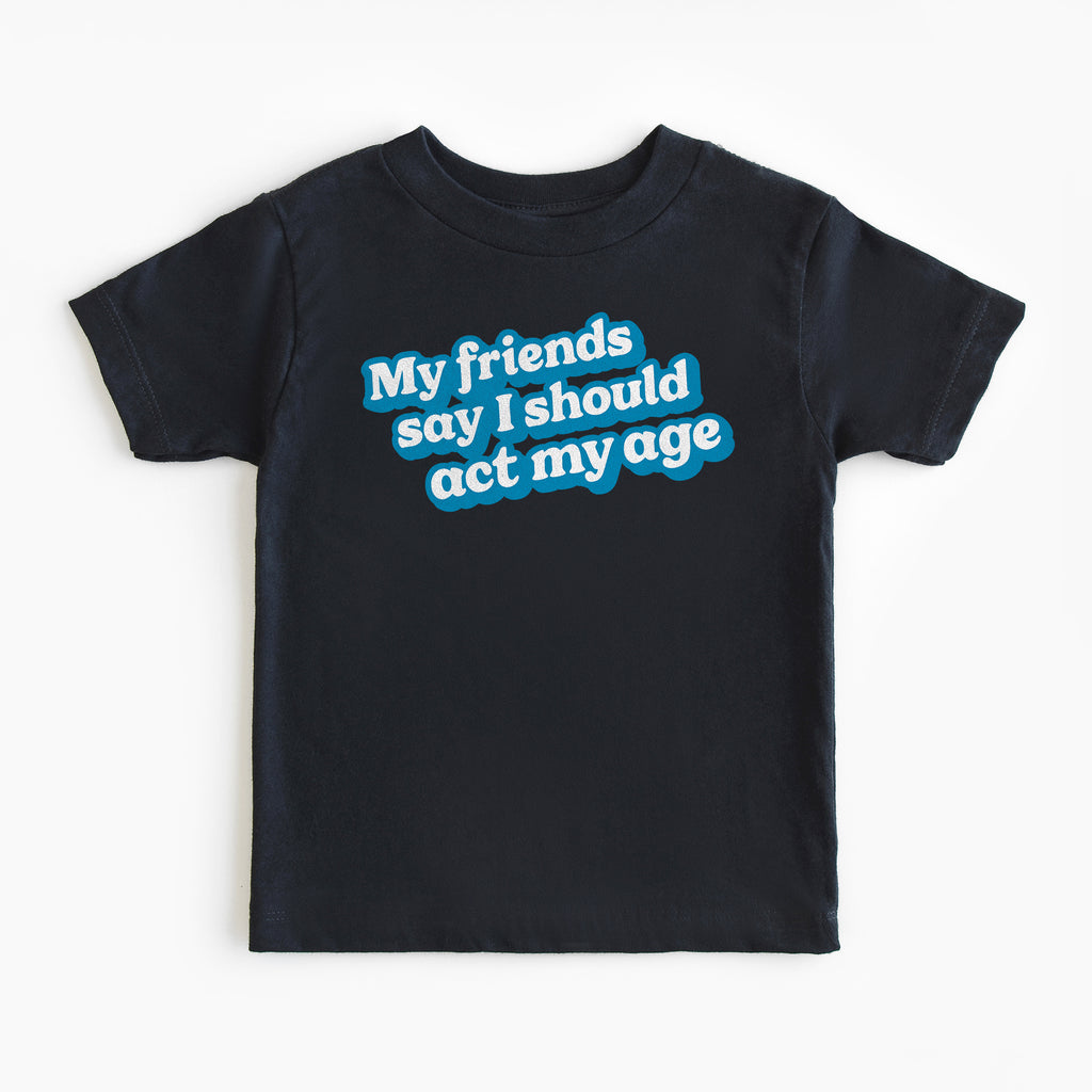 Act My Age Toddler Tee - All The Small Tees