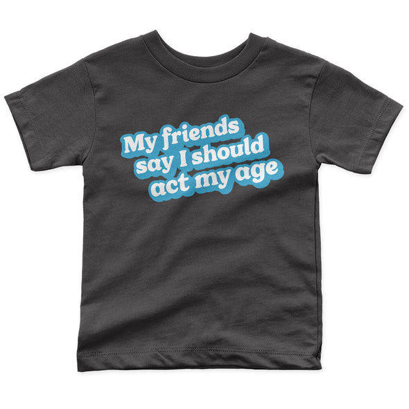 Act My Age Toddler Tee - All The Small Tees