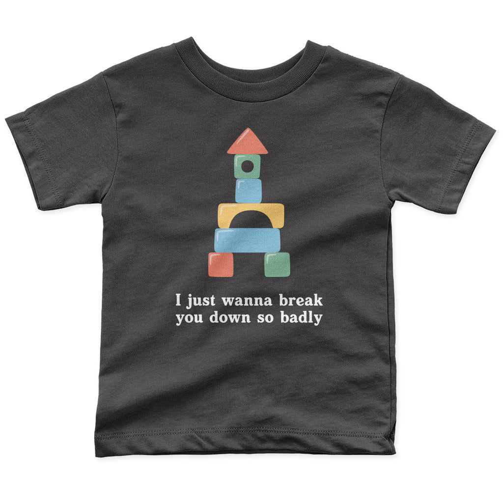 Break You Down Toddler Tee - All The Small Tees